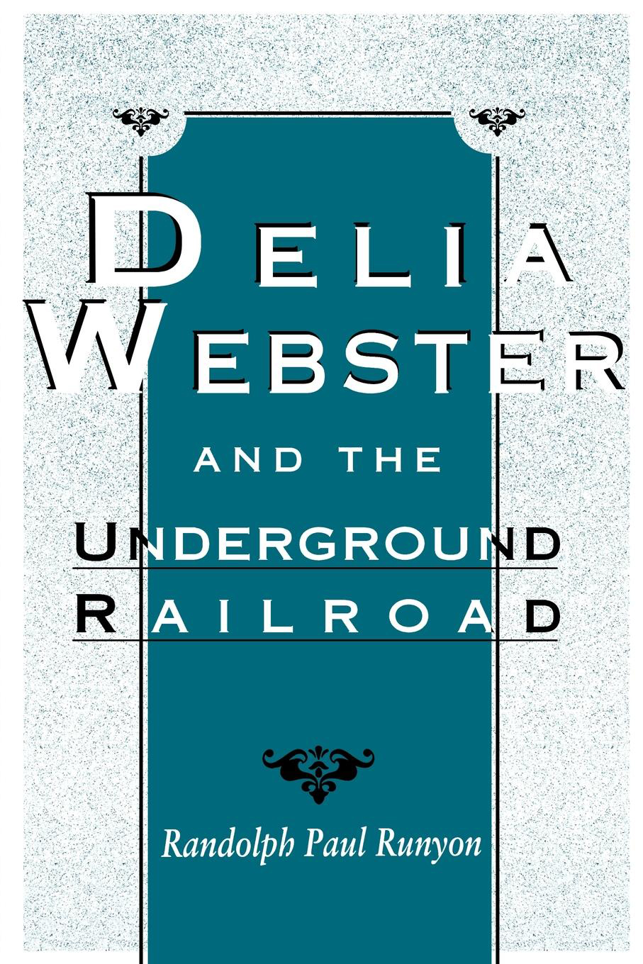 DELIA WEBSTER AND THE UNDERGROUND RAILROAD DELIA WEBSTER AND THE - photo 1