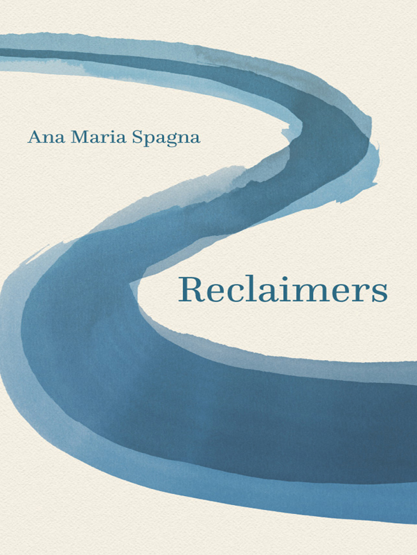 Reclaimers Reclaimers Ana Maria Spagna UNIVERSITY OF WASHINGTON PRESS Seattle - photo 1