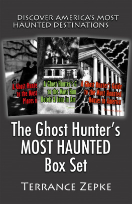 Terrance Zepke The Ghost Hunters MOST HAUNTED Box Set (3 in 1): Discover Americas Most Haunted Destinations