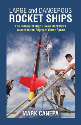 Mark Canepa - Large and Dangerous Rocket Ships: The History of High-Power Rocketrys Ascent to the Edges of Outer Space