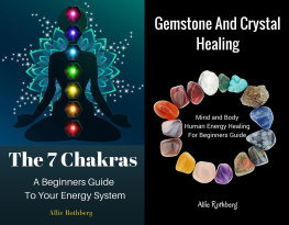 Allie Rothberg Gemstone and Crystal Healing Mind and Body Human Energy Healing For Beginners Guide With the 7 Chakras a Beginners Guide to Your Energy System Box Set Collection