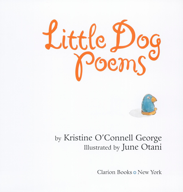 Little Dog Poems by Kristine OConnell George Illustrated by June Otani - photo 1