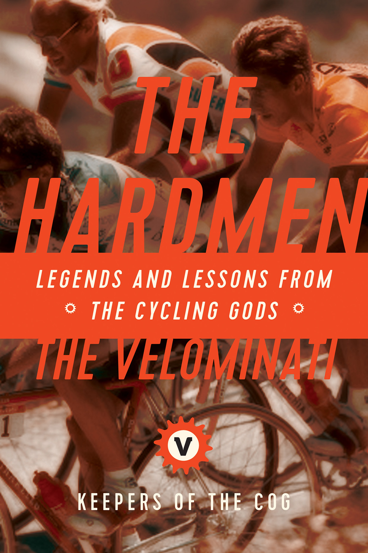 The Hardmen Legends and Lessons from the Cycling Gods - image 1