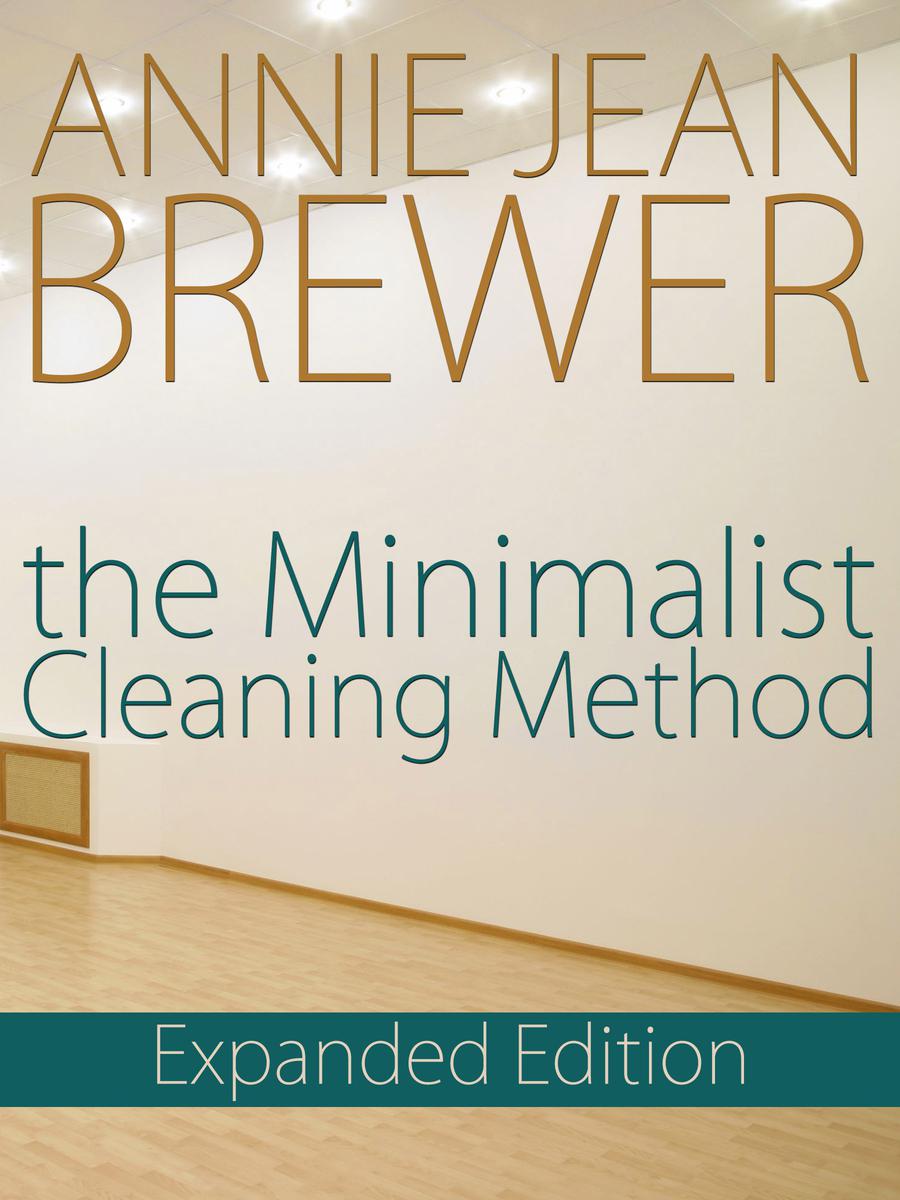 The Minimalist Cleaning Method ExpandedEdition SMASHWORDS EDITION Copyright - photo 1