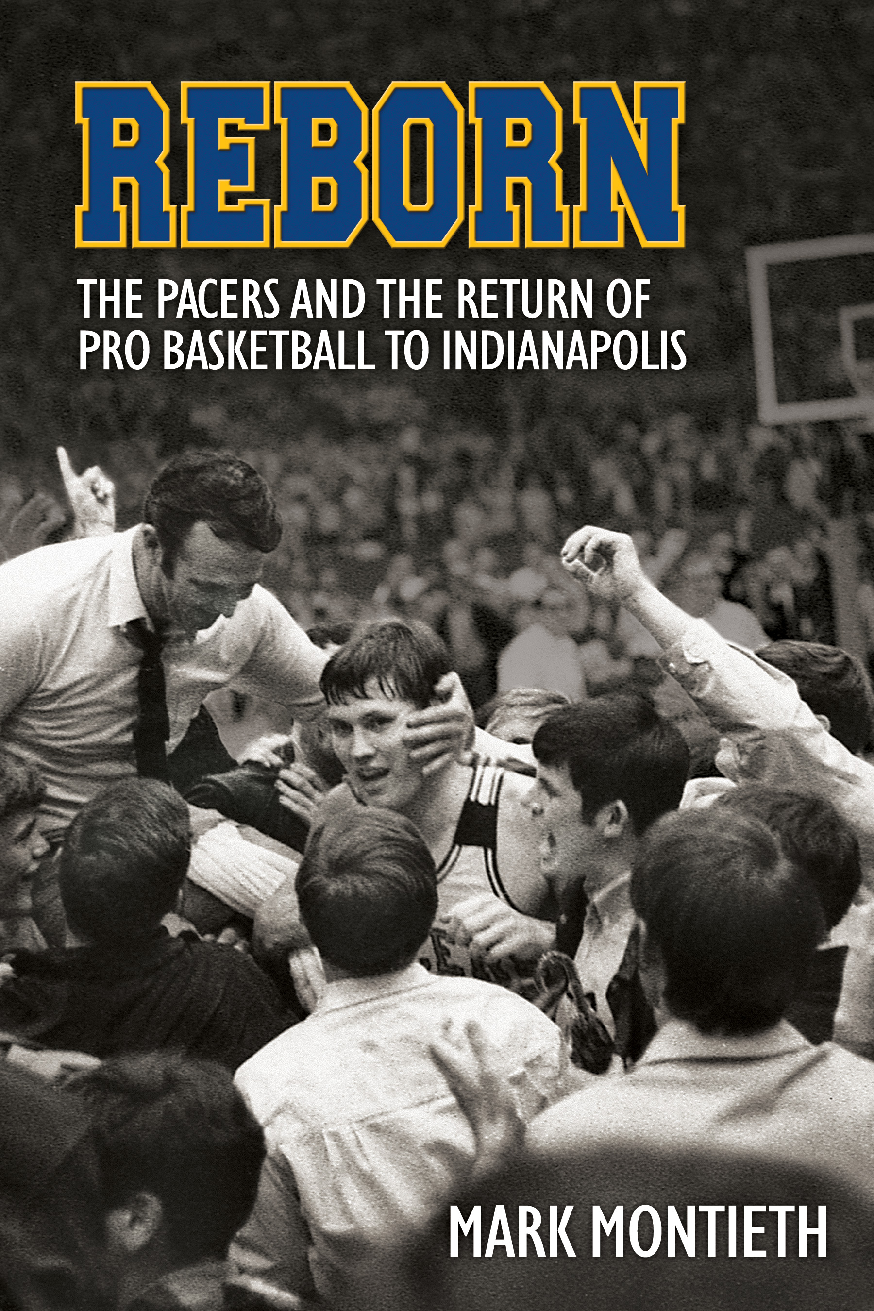 REBORN THE PACERS AND THE RETURN OF PRO BASKETBALL TO INDIANAPOLIS Mark - photo 1