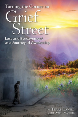 Terri Daniel Turning the Corner on Grief Street: Loss and Bereavement as a Journey of Awakening