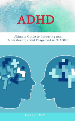 Emily Smith - ADHD: Ultimate Guide to Parenting and Understanding Child Diagnosed with ADHD