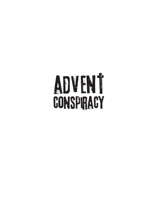 ZONDERVAN Advent Conspiracy Copyright 2009 by Rick McKinley Chris Seay and - photo 1