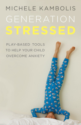 Michele Kambolis - Generation Stressed: Play-Based Tools to Help Your Child Overcome Anxiety