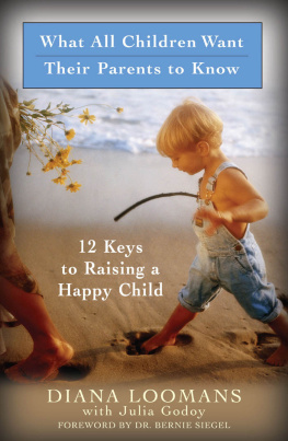 Diana Loomans What All Children Want Their Parents to Know: 12 Keys to Raising a Happy Child