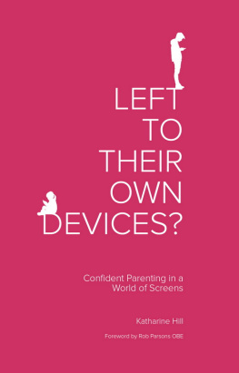 Katharine Hill Left to Their Own Devices?: Confident Parenting in a World of Screens