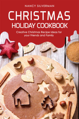 Nancy Silverman - Christmas Holiday Cookbook: Creative Christmas Recipe Ideas for your Friends and Family