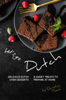Christina Tosch - Lets go Dutch: Delicious Dutch Oven Desserts & Sweet Treats to Prepare at Home