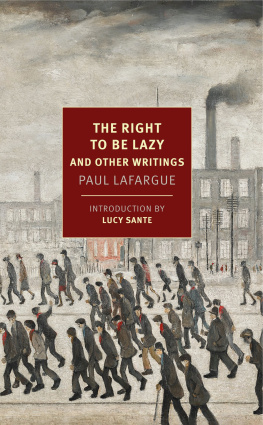 Paul Lafargue The Right to Be Lazy: And Other Writings