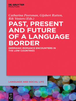 Catharina Peersman (editor) - Past, Present and Future of a Language Border: Germanic-Romance Encounters in the Low Countries