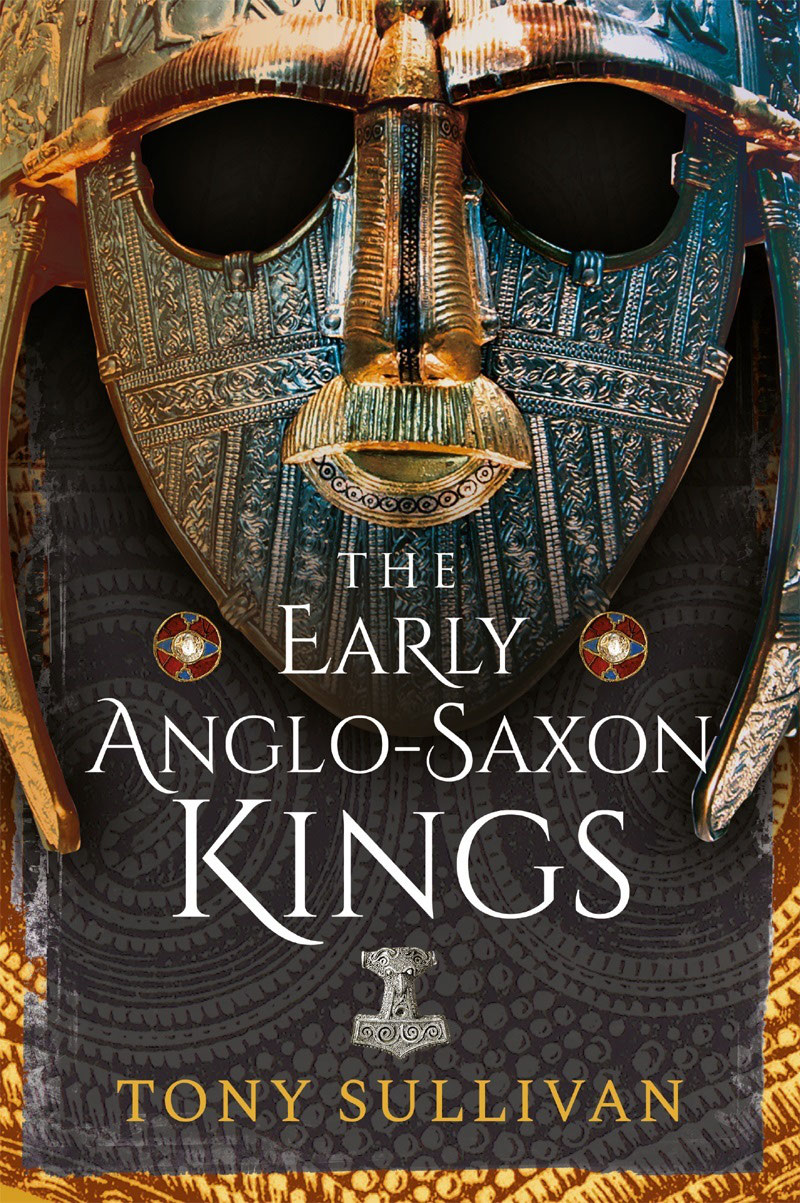 THE EARLY ANGLO-SAXON KINGS THE EARLY ANGLO-SAXON KINGS TONY SULLIVAN - photo 1