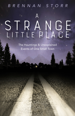 Brennan Storr - A Strange Little Place: The Hauntings & Unexplained Events of One Small Town