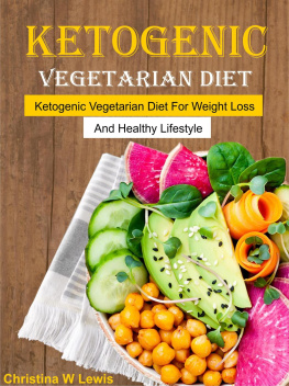 Christina W. Lewis - Ketogenic Vegetarian Cookbook: Ketogenic Vegetarian Diet for Weight Loss and Healthy Lifestyle