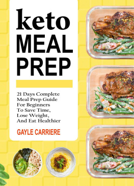 Gayle Carriere - Keto Meal Prep: 21 Days Complete Meal Prep Guide For Beginners To Save Time, Lose Weight, And Eat Healthier