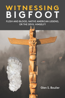 Glen Boulier Witnessing Bigfoot: Flesh and Blood, Native American Legend, or the Devil Himself?