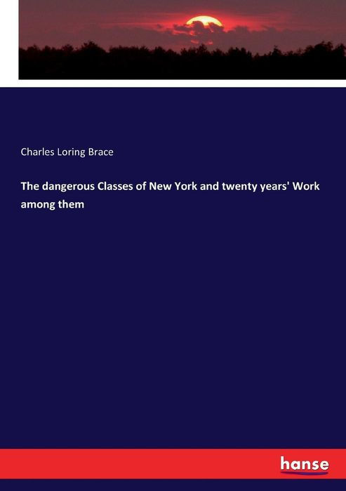 Digitized by Google THE DANGEROUS CLASSES OF NEW YORK AND TWENTY YEARS WORK - photo 1