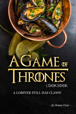 Susan Gray A Game of Thrones Cookbook: A Lobster Still Has Claws