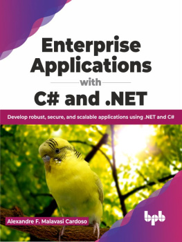 Alexandre F. Malavasi Cardoso Enterprise Applications with C# and .NET: Develop robust, secure, and scalable applications using .NET and C#