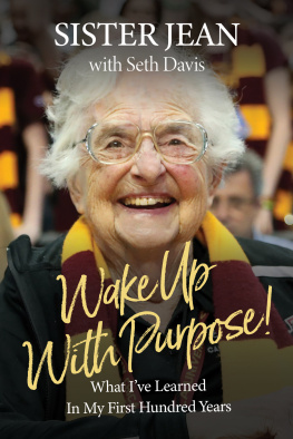 Sister Jean Dolores Schmidt Wake Up With Purpose!: What I’ve Learned in My First Hundred Years