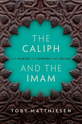 Toby Matthiesen The Caliph and the Imam: The Making of Sunnism and Shiism