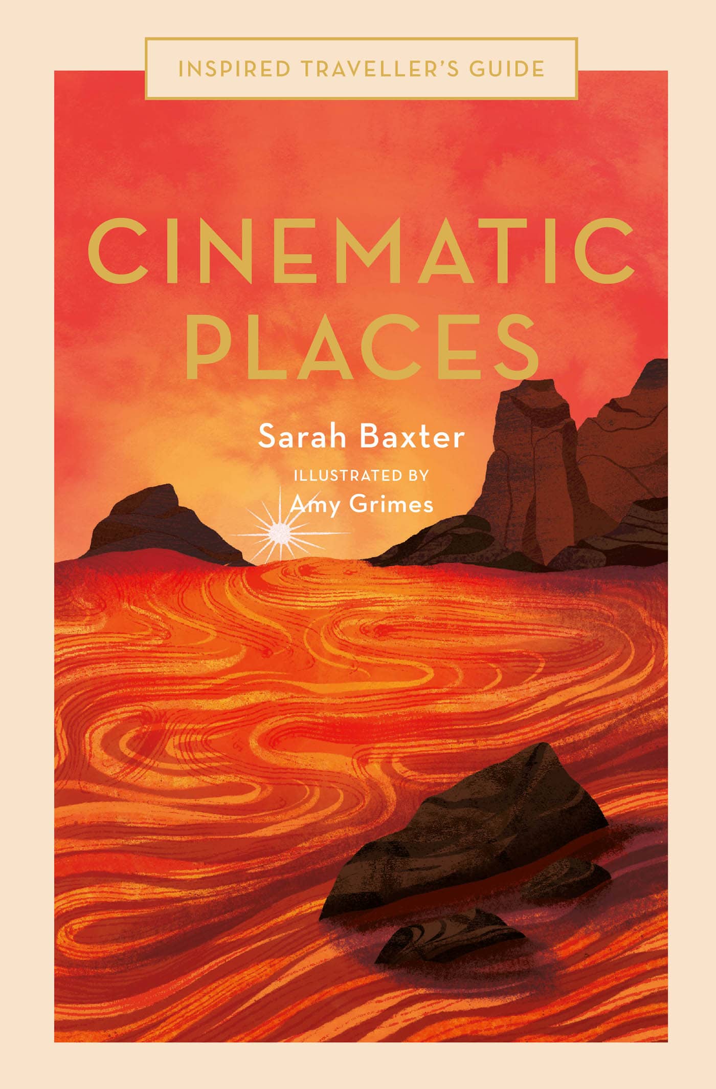 INSPIRED TRAVELLERS GUIDE CINEMATIC PLACES SARAH BAXTER ILLUSTRATIONS BY AMY - photo 1