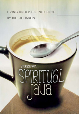 Bill Johnson Living Under the Influence: Stories from Spiritual Java