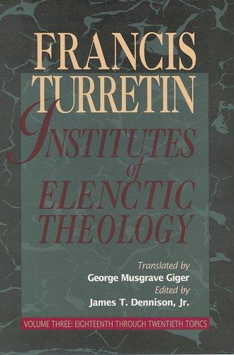 Institutes of Elenctic Theology by Francis Turretin Pastor in the Church - photo 1