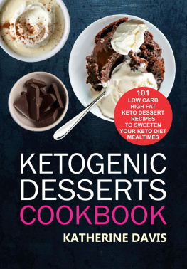 Katherine Davis - Ketogenic Desserts Cookbook: 101 Low Carb High Fat Keto Dessert Recipes To Sweeten Your Keto Diet Mealtimes