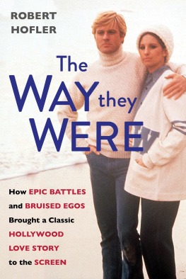 Robert Hofler - The Way They Were: How Epic Battles and Bruised Egos Brought a Classic Hollywood Love Story to the Screen