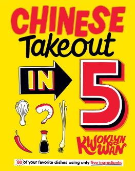 Kwoklyn Wan - Chinese Takeout in 5: 80 of Your Favourite Dishes Using Only Five Ingredients