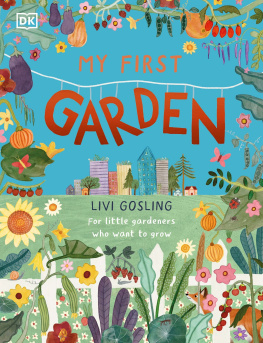 Livi Gosling - My First Garden: For Little Gardeners Who Want to Grow