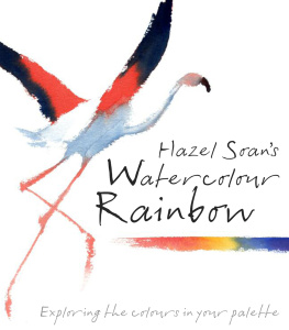 Hazel Soan - Hazel Soans Watercolour Rainbow: Secrets of mixing paints, colours and palettes