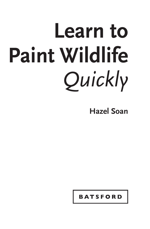 Contents CHAPTER 1 How to Paint Wildlife CHAPTER 2 Techniques for Speed - photo 4