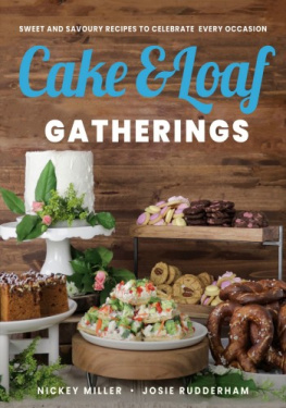 Nickey Miller Cake & Loaf Gatherings: Sweet and Savoury Recipes to Celebrate Every Occasion