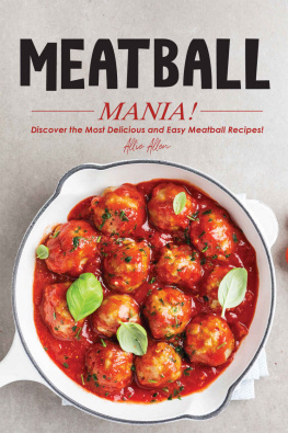 Allie Allen - Meatball Mania!: Discover the Most Delicious and Easy Meatball Recipes