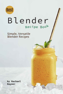 Rachael Rayner - Best Blender Recipe Book: Simple, Versatile Blender Recipes