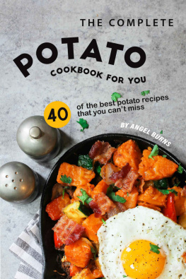 Angel Burns - The Complete Potato Cookbook for You: 40 of the Best Potato Recipes That You Cant Miss