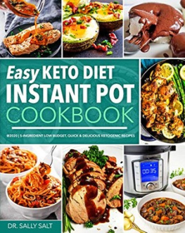 Dr. Sally Salt - Easy Keto Diet Instant Pot Cookbook @2020: 5-Ingredient Low Budget, Quick & Delicious Ketogenic Recipes