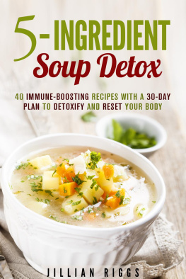 Jillian Riggs 5-Ingredient Soup Detox: 40 Immune-Boosting Recipes with a 30-Day Plan to Detoxify and Reset Your Body