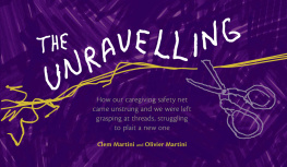 Clem Martini The Unravelling: How our caregiving safety net came unstrung and we were left grasping at threads, struggling to plait a new one