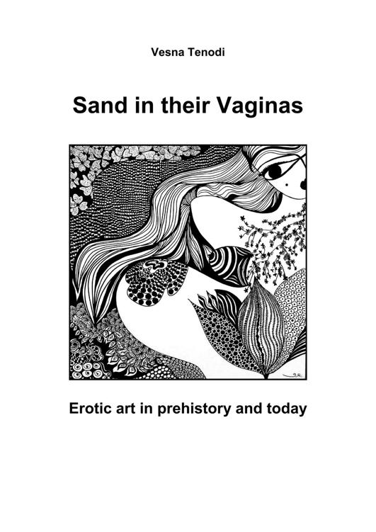 Sand in their Vaginas Erotic art in prehistory and today - photo 2