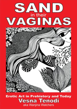 Vesna Tenodi - Sand in their Vaginas: Erotic art in prehistory and today