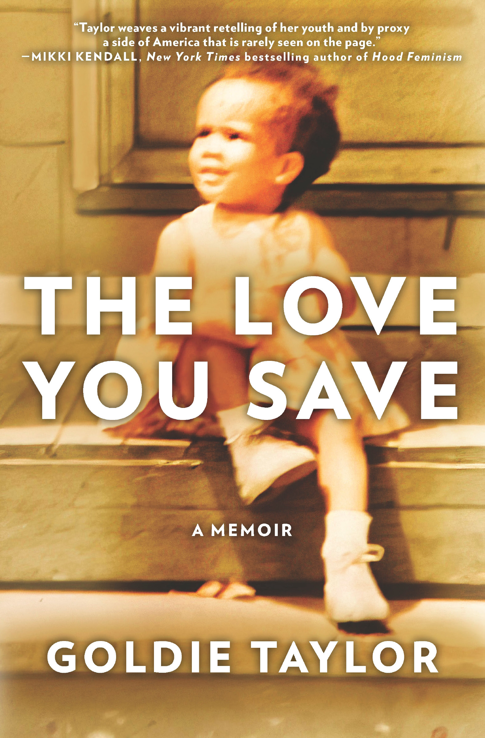 Praise for Goldie Taylors The Love You Save A deeply inspiring must-read - photo 1