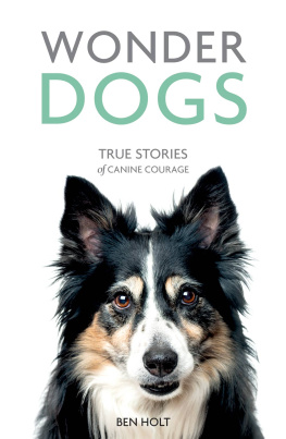 Ben Holt - Wonder Dogs: True Stories of Canine Courage