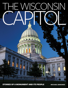 Michael Edmonds - The Wisconsin Capitol: Stories of a Monument and Its People